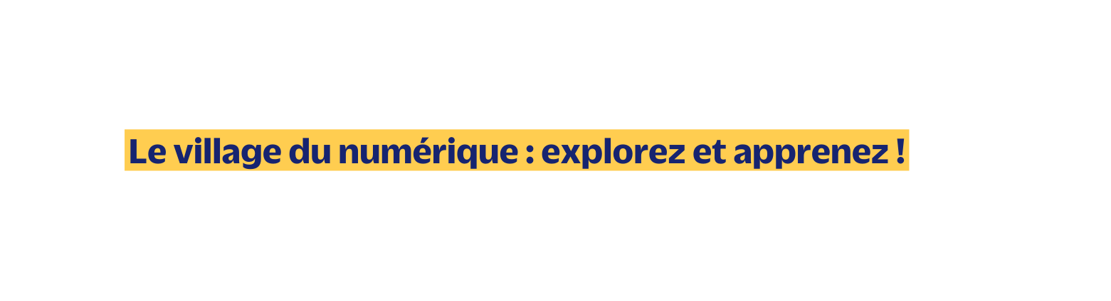 Le village du numérique explorez et apprenez